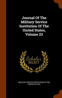 Journal Of The Military Service Institution Of The United States, Volume 23(English, Hardcover, unknown)