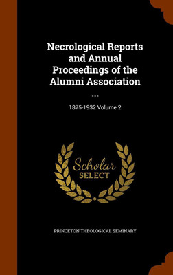 Necrological Reports and Annual Proceedings of the Alumni Association ...(English, Hardcover, unknown)
