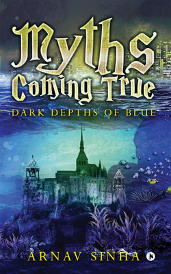 Myths Coming True  - Dark Depths of Blue(English, Paperback, Arnav Sinha)