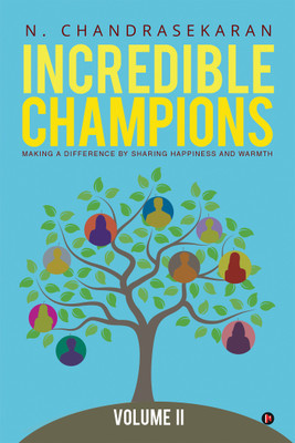 Incredible Champions – Volume II  - Making a difference by sharing happiness and warmth(English, Paperback, N Chandrasekaran)