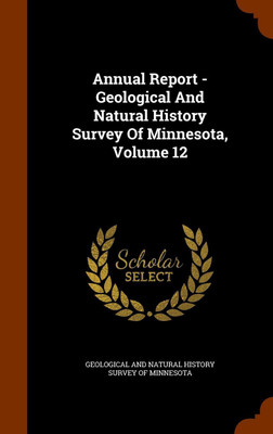 Annual Report - Geological And Natural History Survey Of Minnesota, Volume 12(English, Hardcover, unknown)