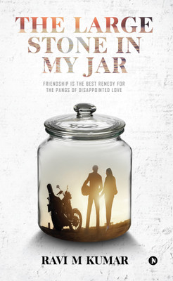 The large stone in my Jar  - Friendship is the best remedy for the pangs of disappointed love(English, Paperback, Ravi M Kumar)