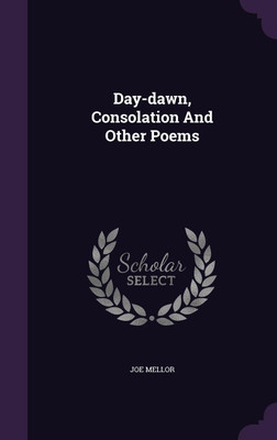 Day-dawn, Consolation And Other Poems(English, Hardcover, Mellor Joe)