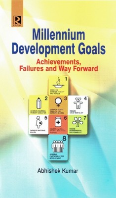 Millennium Development Goals  - Achievements, Failures and Way Forward(English, Hardcover, Abhishek Kumar)