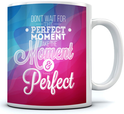 

RAMPOSH Motivational Quote Perfect Moment Multi Coffee, Best Option For Gift Ceramic Mug(350 ml), Multicolor