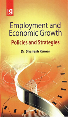 Employment and Economic Growth  - Policies and Strategies(English, Hardcover, Dr. Shailesh Kumar)