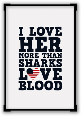

Wall Poster I Love Her More Than Sharks Frank Underwood Quote Paper Print(12 inch X 18 inch, Rolled)
