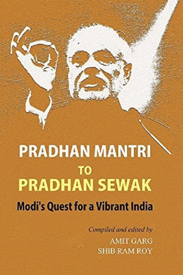 Pardhan Mantri To Pardhan Sewak  - Modi's Quest For A Vibrant India(English, Paperback, Amit Garg, Shib Ram Roy)