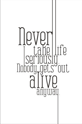 

Akhuratha Wall Poster Never Take Life Seriously Paper Print(18 inch X 12 inch, Rolled)