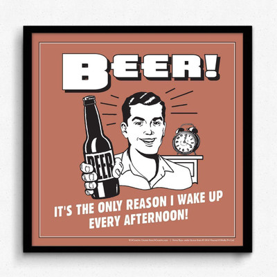 

Aabhaas Wall Poster Beer! Its The Only Reason I Wake Up Every Afternoon! Paper Print(12 inch X 18 inch, Rolled)