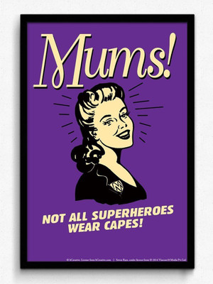 

Wall Poster Mums! Not All Superheroes Wear Capes! Paper Print(12 inch X 18 inch, Rolled)