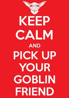 

Wall Poster Keep Calm And Pick Up Your Goblin Friend! Paper Print(12 inch X 18 inch, Rolled)