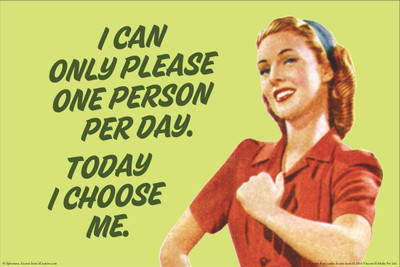 

Wall Poster I can only please one person per day today I choose me Paper Print(12 inch X 18 inch, Rolled)