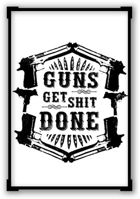 

Wall Poster Guns Get The Shit Done Typography Demotivational Quote Paper Print(12 inch X 18 inch, Rolled)
