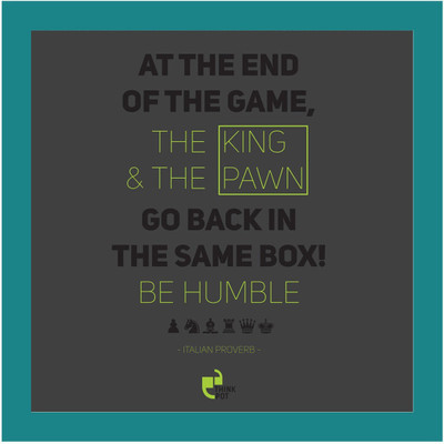 

Akhuratha Wall Poster The King And Pawn Go In Same Bo Be Humble - Blue Paper Print(12 inch X 18 inch, Rolled)
