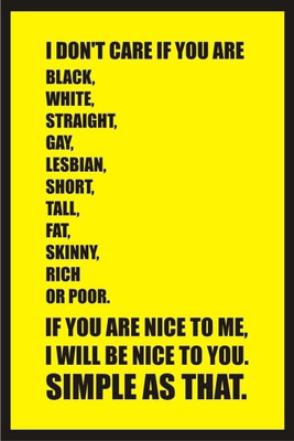 

Akhuratha Wall Poster If You are Nice to Me I will be Nice to You Paper Print(12 inch X 18 inch, Rolled)