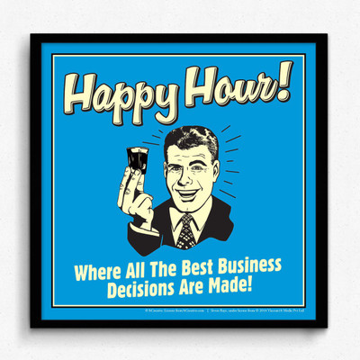

Aabhaas Wall Poster Happy Hour! Where All The Best Business Decisions Are Made! Paper Print(12 inch X 18 inch, Rolled)