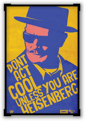 

Aabhaas Wall Poster Don'T Act Cool Unlike You Are Heisenberg Breaking Bad Paper Print(12 inch X 18 inch, Rolled)