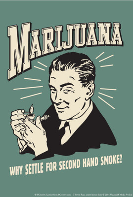 

Wall Poster Marijuana Why Settle For Second Hand Smoke! Paper Print(12 inch X 18 inch, Rolled)