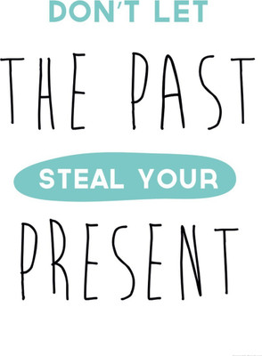 

Wall Poster Don't let the past steal your present Paper Print(12 inch X 18 inch, Rolled)