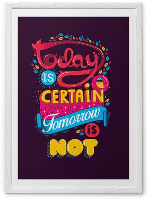 

Wall Poster Today Is Certain Paper Print(12 inch X 18 inch, Rolled)