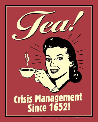 

Wall Poster Tea! Crisis Management Since ! Paper Print(12 inch X 18 inch, Rolled)