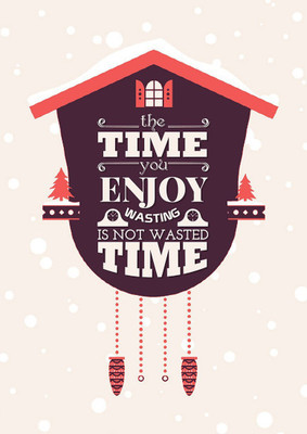 

Wall Poster the Time You Enjoy Wasting . Paper Print(12 inch X 18 inch, Rolled)