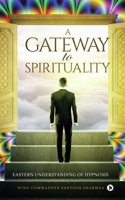 A Gateway to Spirituality  - Eastern understanding of Hypnosis(English, Paperback, Wing Commander Santosh Sharmaa)