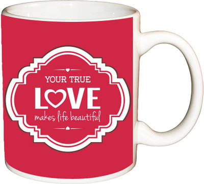 

ShopBuzz Your true love makes life printed coffee Ceramic Mug(350 ml), Multicolor