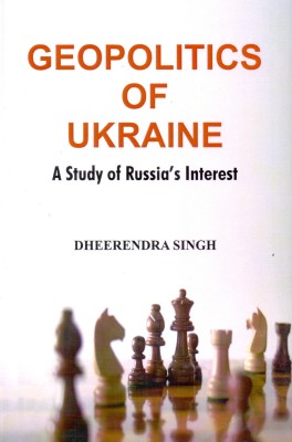 Geopolitics of Ukraine: A Study of Russias Interest(English, Hardcover, Dheerendra Singh)