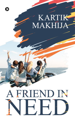 A Friend in Need(English, Paperback, Kartik Makhija)