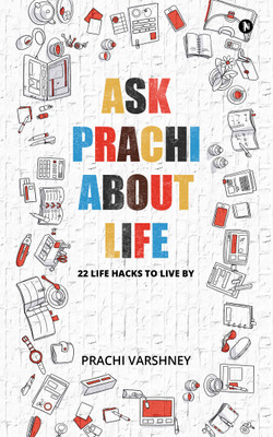 Ask Prachi about Life  - 22 Life Hacks to Live By(English, Paperback, Prachi Varshney)