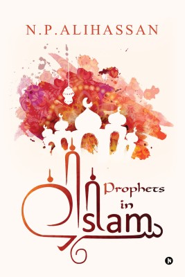 Prophets in Islam(English, Paperback, N.P.Alihassan)