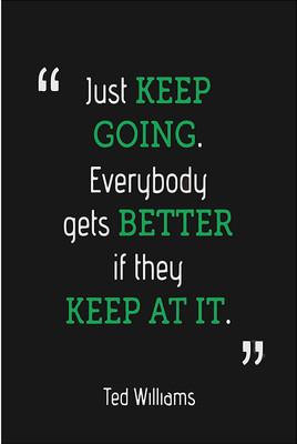 

Just keep going by Ted williams Wall Poster Quotes & Motivation ON LARGE PRINT 36X24 INCHES Photographic Paper(36 inch X 24 inch, Rolled)