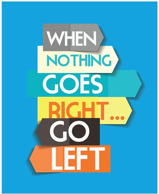 

Poster When Nothing Goes Right. Go Left on fine art paper 13x19 Fine Art Print(19 inch X 13 inch, Rolled)