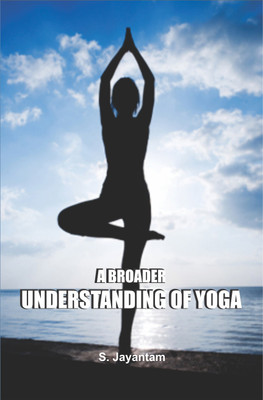 A Broader Understanding of Yoga(English, Hardcover, S. Jayantam)