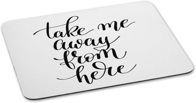 

100yellow Mouse pad | take me away from here Quote Printed Mouse Pad Designer High Quality Anti Skid Mouse Pad For Desktop and Laptop Computer- White Mousepad(Multicolor)
