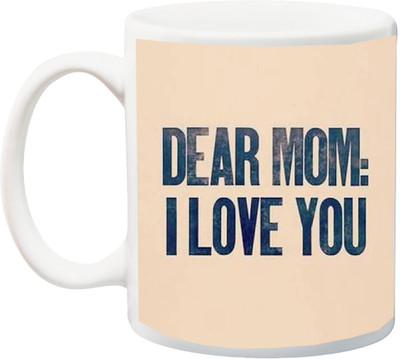 

Stylotrendz Dear Mom I Love You Best gift for Mother Ceramic Mug(325 ml), White