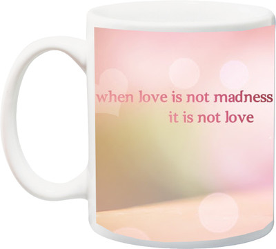 

Stylotrendz When Love is Not Madness it is not love special quotes coffee Ceramic Mug(325 ml), White