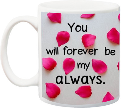 

Stylotrendz You will forever be my always quotes printed coffee Ceramic Mug(325 ml), White