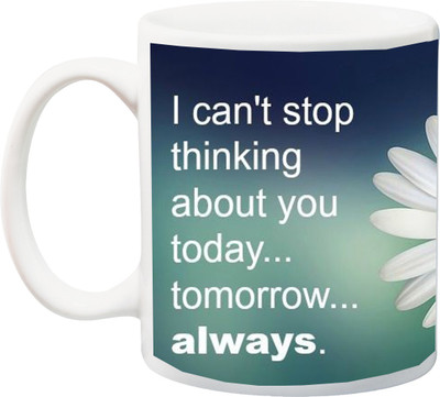 

Stylotrendz I cant stop thinking about you always printed quote coffee Ceramic Mug(325 ml), White
