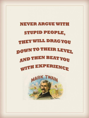 

Poster Never Argue Mark Twain Print Poster on LARGE PRINT 36X24 INCHES Photographic Paper(36 inch X 24 inch, Rolled)