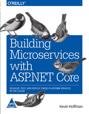 Building Microservices with ASP.NET Core: Develop, Test, and Deploy Cross-Platform Services in the Cloud (English, Paperback, Kevin Hoffman)(English, Paperback, Kevin Hoffman)