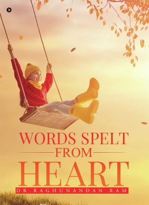 Words Spelt from Heart(English, Paperback, Dr. Raghunandan Ram)