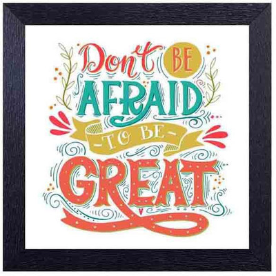 

don't be afraid to be great Photographic Paper(14 inch X 14 inch, Framed)