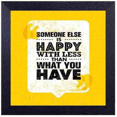 

someone else is happy with less than what you have Photographic Paper(14 inch X 14 inch, Framed)