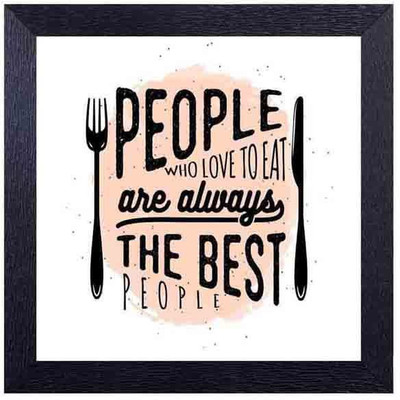 

people who love to eat are always the best people Photographic Paper(14 inch X 14 inch, Framed)