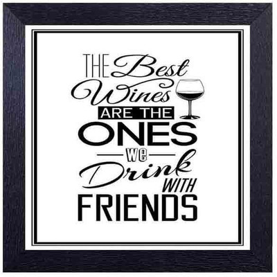 

the best wines are the one we drink with friends Photographic Paper(14 inch X 14 inch, Framed)