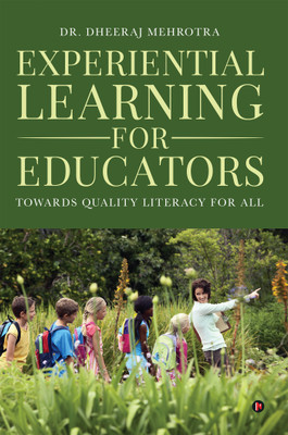 Experiential Learning for Educators  - Towards Quality Literacy For All(English, Paperback, Dr Dheeraj Mehrotra)