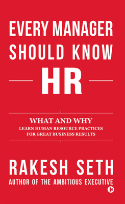 Every Manager Should Know HR  - What and Why Learn Human Resource Practices for Great Business Results(English, Paperback, Rakesh Seth)